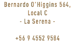Bernardo O'Higgins 564, Local C - La Serena - +56 9 4552 9584